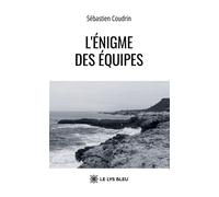 L'énigme des équipes - Sébastien Coudrin - Le Lys Bleu - broché - Roman