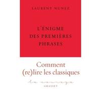 L'énigme des premières phrases Collection Le Courage dirigée par Charles Dantzig - Laurent Nunez - Grasset - broché - Etude