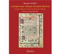 L'énigme des reliques de saint Restitut: Analyse critique des éléments fondateurs de la légende