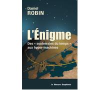 L'énigme - Des souterrains du temps aux hyper-machines - Daniel Robin - Le Mercure Dauphinois - broché - Essai