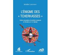 L'énigme des "Tcherkasses": Colons caucasiens et premiers cosaques en Ukraine (XIIIe-XVIe siècles)