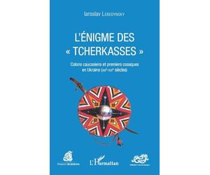 L'énigme des "Tcherkasses": Colons caucasiens et premiers cosaques en Ukraine (XIIIe-XVIe siècles)
