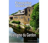 L'énigme du Gardon - Françoise Dussault - Complices - broché - Roman