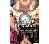 L'énigme du Graal - Les héritiers cachés de Jésus et de Marie Madeleine Laurence Gardner (Auteur), Arnaud D'Apremont (Traduction)