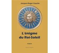 L'énigme du Roi-Soleil Jacques-RogerVauclin (Auteur)