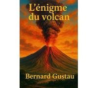 L'Énigme du volcan - Bernard Gustau - Librinova - broché - Roman