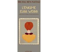 L'Énigme Elsa Weiss Michal Ben-Naftali (Auteur), Rosie Pinhas-Delpuech (Traduction)