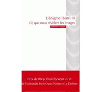 L'énigme Henri III Ce que nous révèlent les images - Isabelle Haquet - Pu.paris Nanterre - broché - Biographie