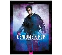 L'énigme K-Pop - Tome 1, Histoire Inexplorée D'un Phénomène Mondial