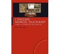 L'énigme Marcel Duchamp - L'art À L'épreuve Du Cogito