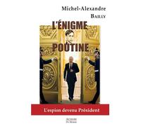 L'énigme Poutine L'espion devenu Président - Michel-Alexandre Bailly - Auteurs Du Monde - broché - Essai