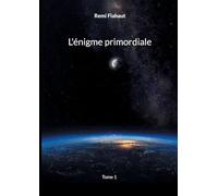 L'énigme primordiale: Tome 1