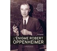 L'énigme Robert Oppenheimer - Partez À La Découverte De Ce Grand Scientifique, Qui Fut Autant Célébré Que Stigmatisé