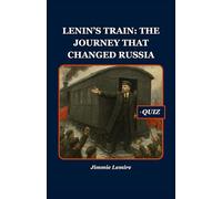 Lenin’s Train: The Journey That Changed Russia