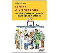 Lenine À Disneyland - Une Étude Littéraire Sur L'oeuvre De Paco Ignacio Taibo Ii