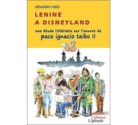 Lenine à Disneyland - Une étude littéraire sur l'oeuvre de Paco Ignacio Taibo II