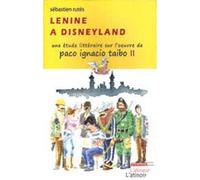 Lenine à Disneyland - Une étude littéraire sur l'oeuvre de Paco Ignacio Taibo II