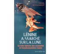 Lénine a marché sur la lune: La folle histoire des cosmistes et transhumanistes russes