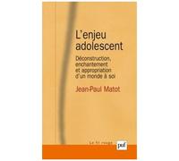 L'enjeu Adolescent - Déconstruction, Enchantement Et Appropriation D'un Monde À Soi