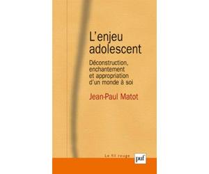 L'enjeu adolescent - Déconstruction. enchantement et appropriation d'un monde à soi de Jean-Paul Matot (2012) Broché