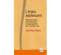 L'enjeu adolescent Déconstruction, enchantement et appropriation d'un monde à soi - Jean-Paul Matot - Puf - broché - Etude