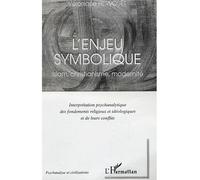 L'enjeu symbolique Islam, christianisme, modernité - Interprétation psychanalytique des fondements religieux et idéologiques et de leurs conflits - Véronique Hervouët - L'harmattan - broché - Essai