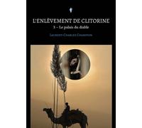 L'enlèvement de Clitorine - 3 Le palais du diable - Laurent-Charles Champion - Stylit - broché - Roman