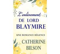 L'enlèvement de Lord Blaymire: Une Romance Régence