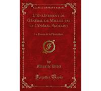 L'Enlèvement Du Général de Miller Par Le Général Skobline: Le Procès de la Plevitzkaïa (Classic Reprint)