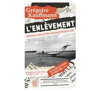 L'Enlèvement: Une histoire intime de l'affaire des otages français au Liban