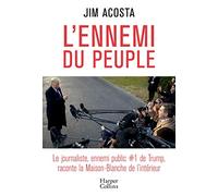 L'ennemi du peuple: Le journaliste, ennemi public N°1 de Trump, raconte la Maison-Blanche de l'intérieur