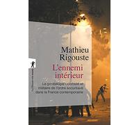 L'ennemi Intérieur - La Généalogie Coloniale Et Militaire De L'ordre Sécuritaire Dans La France Métropolitaine