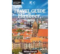 Lennex Routes Travel Guide to Hanover, Germany: Escape the Ordinary: Discover the Vibrant Heartbeat of Your Area