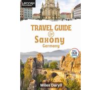Lennex Routes Travel Guide to Saxony, Germany: Transform Your Getaway with These Overlooked Delights!