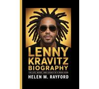 LENNY KRAVITZ BIOGRAPHY: The Life, Music, and Legacy of a Rock Icon