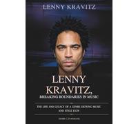 LENNY KRAVITZ : BREAKING BOUNDARIES IN MUSIC: The Life and Legacy of a Genre-Defying Music and Style Icon