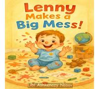 Lenny Makes a Big Mess!: A Playful Tale of Creativity, Chaos, and Childhood Joy