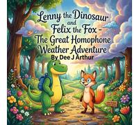 Lenny the Dinosaur and Felix the Fox: The Great Homophone Weather Adventure: 5 - 8 year old fun visual learning to understand words that sound the same but are spelt differently. These are homophones.