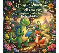Lenny the Dinosaur and Felix the Fox: The Homophone Garden Adventure: Build confidence with a fun packed visual based story explaining words that ... are spelt differently for 5 - 8 year olds.