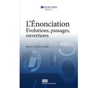 L'enonciation. evolutions, passages, ouvertures Évolutions, passages, ouvertures - Marion Colas-Blaise - Pu.liege - broché - Essai