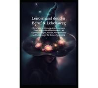 Lenormand Beruf & Lebenskompass: Beruf und Lebensweg deuten mit dem Flora Magica Hexenlenormand - 45 Kartendeutungen, Rituale, Affirmationen und Legemuster für deinen Seelenweg