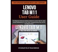 LENOVO TAB M11 USER GUIDE: The Beginner’s Manual to Master Android 13, Lenovo Tab Pen, Split-Screen Multitasking, Pro Tips, FAQs, Troubleshooting Fixes, and All You Need to Know