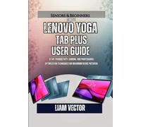Lenovo Yoga Tab Plus User Guide: Setup, Productivity, Gaming, and Professional Optimization Techniques for Maximum Device Potential