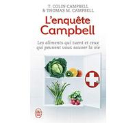 L'enquête Campbell: Les aliments qui tuent et ceux qui peuvent vous sauver la vie