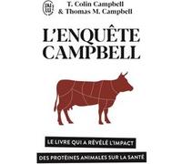 L'enquête Campbell Thomas Colin Campbell (Auteur), T. Colin Campbell (Auteur), Howard Lyman (Préface), Jérôme Bernard-Pellet (Préface), Annie J. Ollivier (Traduction)
