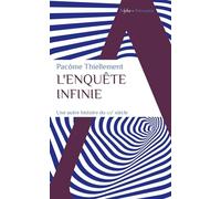 L'enquête infinie: Une autre histoire du XXe siècle