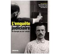 L'enquête Judiciaire En Europe Au Xixe Siècle - Acteurs, Imaginaires, Pratiques