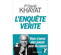 L'Enquête vérité: Vous n'aurez plus jamais peur du cancer