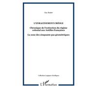 L'enracinement créole Chronique de l'extinction du régime colonial aux Antilles françaises - La zone des cinquante pas géométriques - Guy Rosier - L'harmattan - broché - Etude