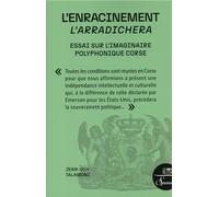 L'enracinement - L'arradichera: Essai sur l'imaginaire polyphonique corse
